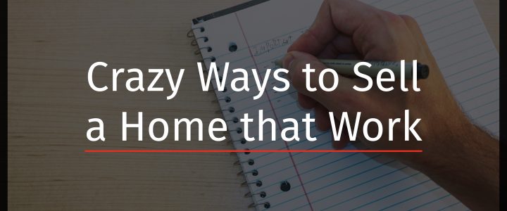 Crazy Ways to Sell a Home That Work-01