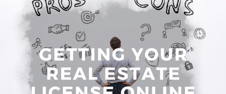 Getting Your Real Estate License Online? Pros & Cons? Getting Your Real Estate License Online? Pros and Cons.