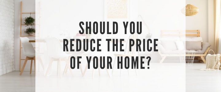 should you reduce the price of your home